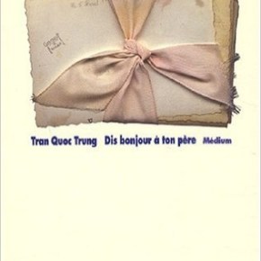 Dis bonjour à ton père de Tran Quoc&nbsp;Trung