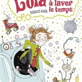 Lola et la machine à laver le temps de Rolland&nbsp;Auda