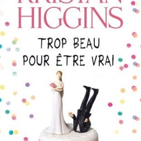 Trop beau pour être vrai de Kristan&nbsp;Higgins