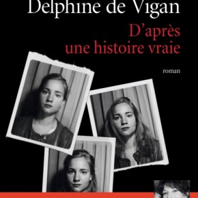 D&rsquo;après une histoire vraie de Delphine de&nbsp;Vigan
