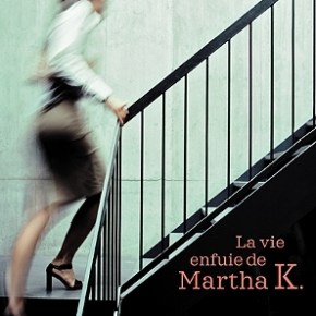 La Vie enfuie de Martha K. d&rsquo;Angélique Barbérat