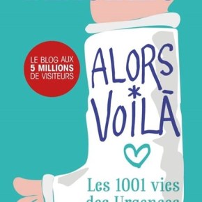 Alors voilà ! : Les 1001 vies des Urgences de Baptiste&nbsp;Beaulieu