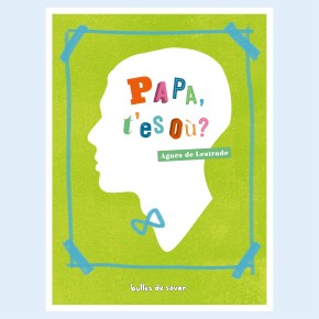 Papa, t&rsquo;es où ? d&rsquo;Agnès de&nbsp;Lestrade