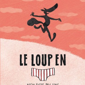 Le Loup en slip n&rsquo;en fiche pas une de&nbsp;Lupano