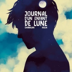 Journal d&rsquo;un enfant de lune de Joris Chamblain et Anne-Lise&nbsp;Nalin