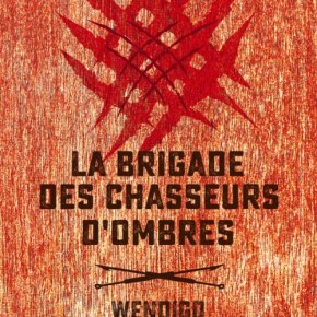 La Brigade des chasseurs d&rsquo;Ombres – 1. Wendigo de Chrysostome&nbsp;Gourio