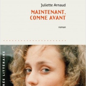 Maintenant, comme avant de Juliette&nbsp;Arnaud