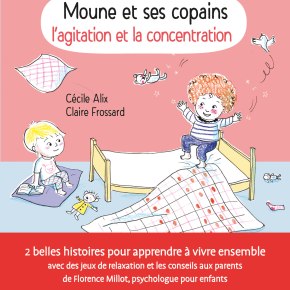 Moune et ses copains : l&rsquo;agitation et la concentration de Cécile Alix et Claire&nbsp;Frossard
