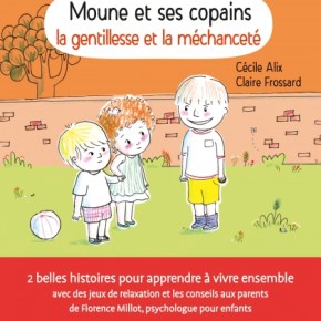 Moune et ses copains : la gentillesse et la méchanceté de Cécile Alix et Claire&nbsp;Frossard