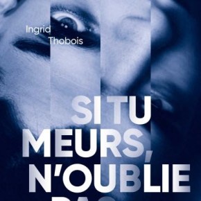 Si tu meurs, n&rsquo;oublie pas d&rsquo;Ingrid&nbsp;Thobois