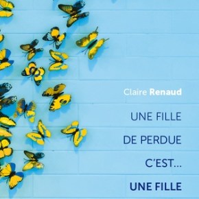Une fille de perdue c&rsquo;est… une fille de perdue de Claire&nbsp;Renaud