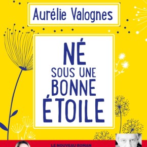 Né sous une bonne étoile d&rsquo;Aurélie&nbsp;Valognes