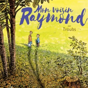 Mon voisin Raymond de&nbsp;Troubs