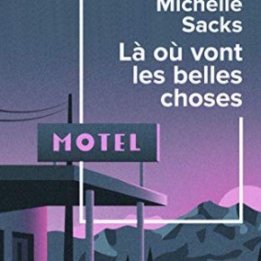 Là où vont les belles choses de Michelle&nbsp;Sacks
