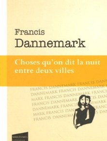 Choses qu&rsquo;on dit la nuit entre deux villes de Francis&nbsp;Dannemark