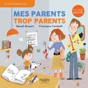 Mes parents trop parents de Benoît Broyart et Francesca&nbsp;Carabelli