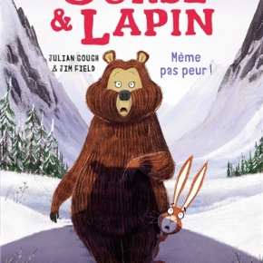 Ourse et Lapin : Même pas peur ! de Julien Gough et Jim Field