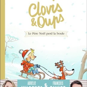 Clovis & Oups – 3. Le Père Noël perd la boule d&rsquo;Aurélie Valognes et François&nbsp;Ravard