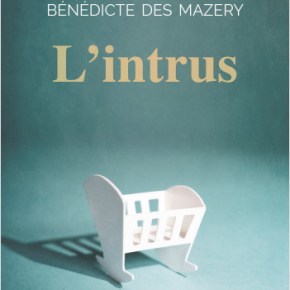 L&rsquo;Intrus de Bénédicte des&nbsp;Mazery