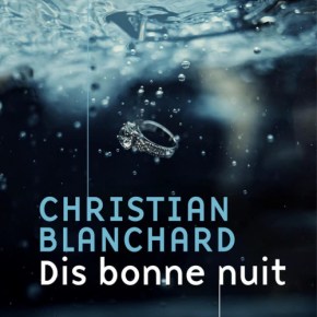 Dis bonne nuit de Christian&nbsp;Blanchard