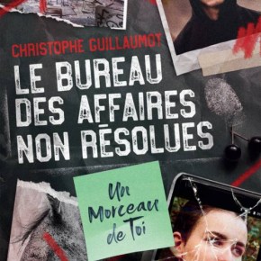 Le bureau des affaires non résolues – 1 : Un morceau de toi de Christophe&nbsp;Guillaumot