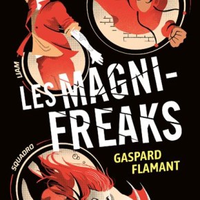 Les Magni-Freaks de Gaspard&nbsp;Flamant