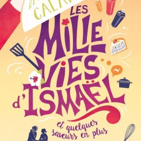Les Mille Vies d&rsquo;Ismaël et quelques saveurs en plus de Raphaëlle&nbsp;Calande