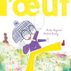 L&rsquo;Oeuf d&rsquo;Emilie Chazerand et Christine&nbsp;Roussery