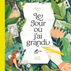 Le Jour où j&rsquo;ai grandi de Madeline Roth et Lucille&nbsp;Michieli