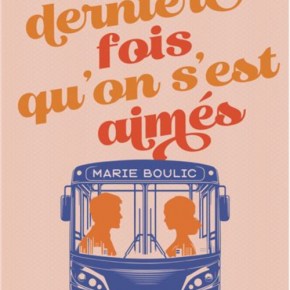 La Dernière fois qu&rsquo;on s&rsquo;est aimés de Marie&nbsp;Boulic