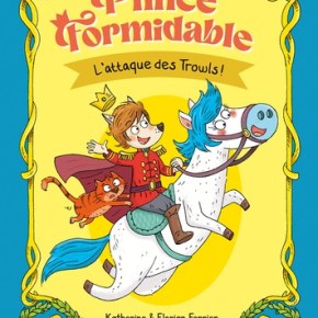 Prince Formidable – 1. L&rsquo;Attaque des Trowls de Katherine et Florian&nbsp;Ferrier