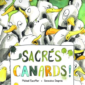 Sacrés canards ! de Michaël Escoffier et Geneviève&nbsp;Desprès