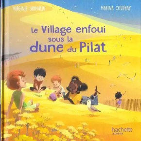 Le Village enfoui sous la dune du Pilat de Virginie&nbsp;Grimaldi