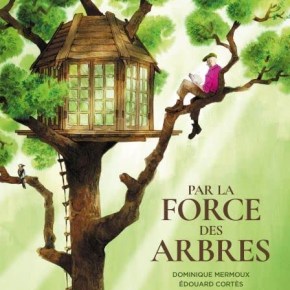 Par la force des arbres d&rsquo;Edouard Cortes et Dominique&nbsp;Mermoux