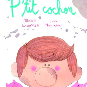 P&rsquo;tit cochon de Michaël Escoffier et Laure&nbsp;Monloubou