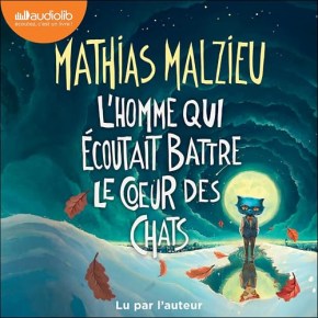 L&rsquo;Homme qui écoutait battre le cœur des chats de Mathias&nbsp;Malzieu