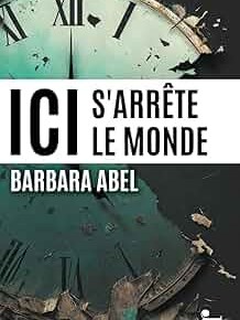 Ici s&rsquo;arrête le monde de Barbara&nbsp;Abel