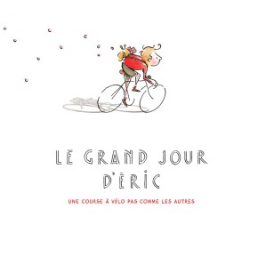 Le Grand Jour d&rsquo;Eric, une course à vélo pas comme les autres de Rob&nbsp;Waters