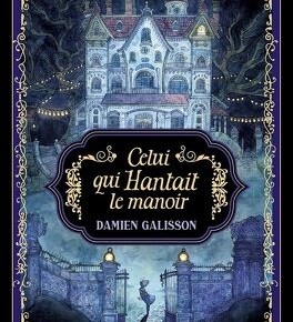Celui qui hantait le manoir de Damien&nbsp;Galisson