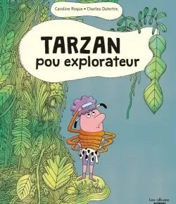 Tarzan pou explorateur de Caroline Roque et Charles&nbsp;Dutertre