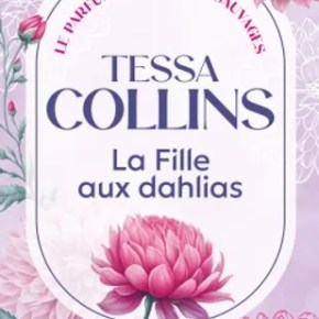 Le parfum des fleurs sauvages, tome 1 : La fille aux dahlias de Tessa&nbsp;Collins
