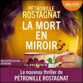 La Mort en miroir de Pétronille&nbsp;Rostagnat