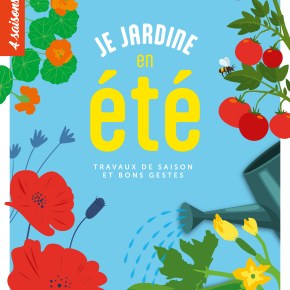 Je jardine en été : travaux de saison et bons&nbsp;gestes