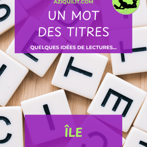 Challenge Un mot, des titres : suggestions de lecture (session 104 :&nbsp;ÎLE)